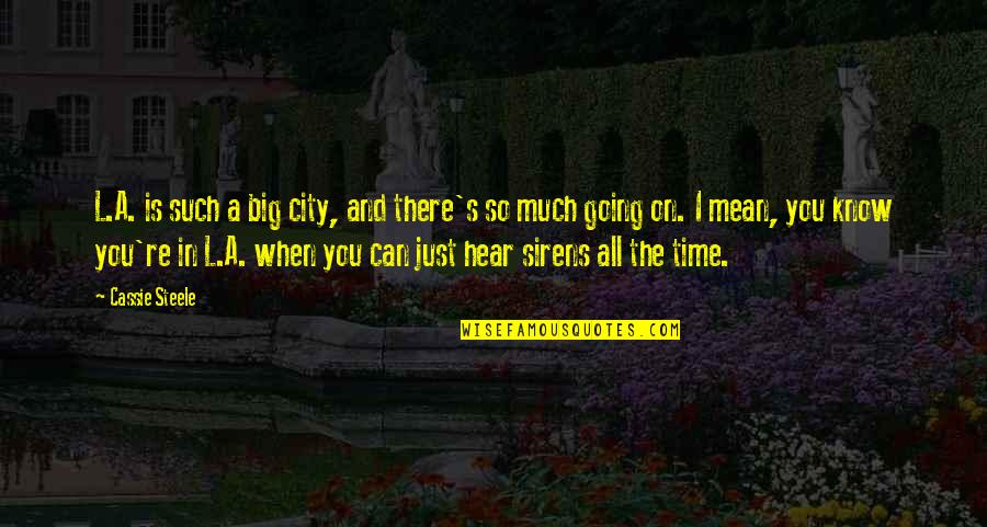 A Big City Quotes By Cassie Steele: L.A. is such a big city, and there's