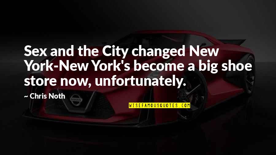 A Big City Quotes By Chris Noth: Sex and the City changed New York-New York's