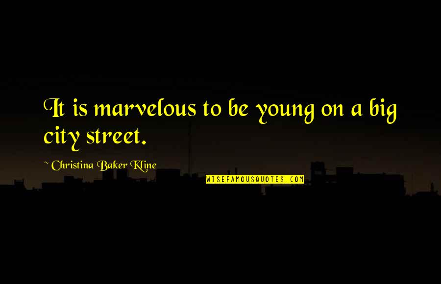 A Big City Quotes By Christina Baker Kline: It is marvelous to be young on a