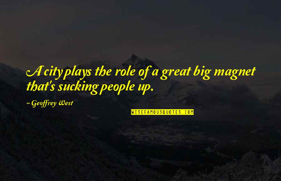 A Big City Quotes By Geoffrey West: A city plays the role of a great