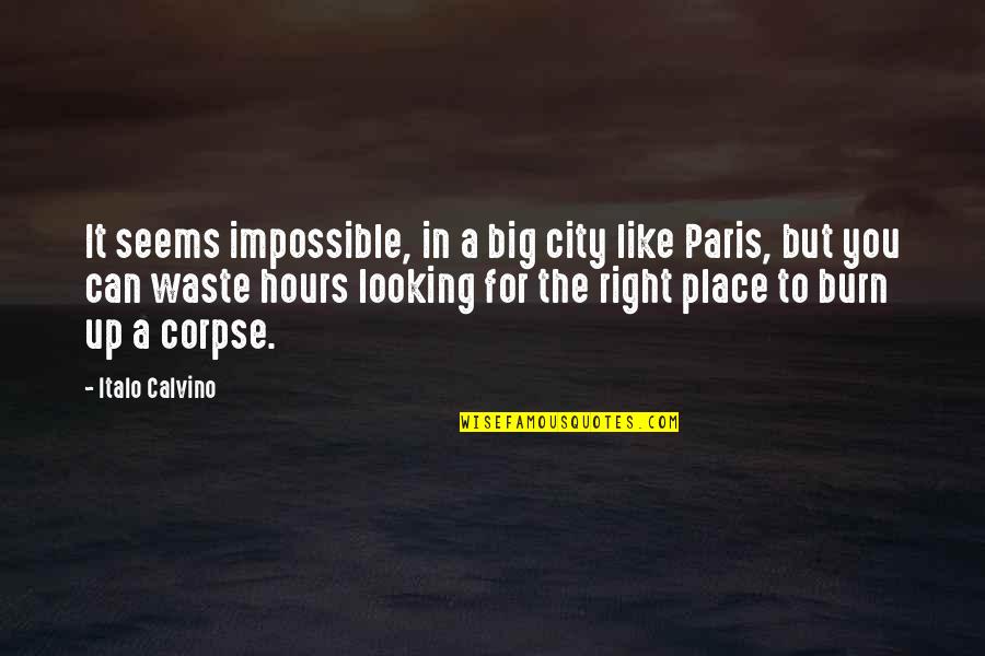 A Big City Quotes By Italo Calvino: It seems impossible, in a big city like