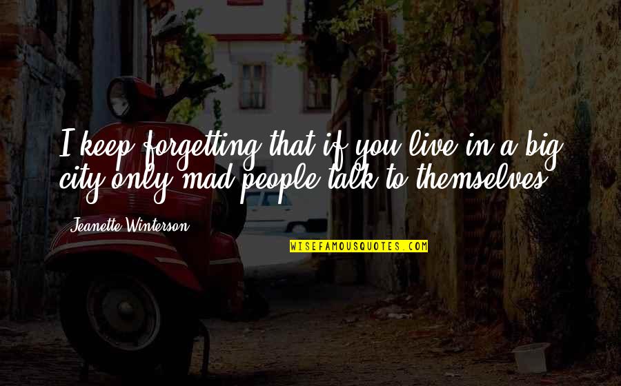 A Big City Quotes By Jeanette Winterson: I keep forgetting that if you live in