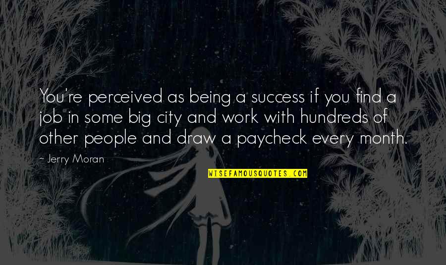 A Big City Quotes By Jerry Moran: You're perceived as being a success if you