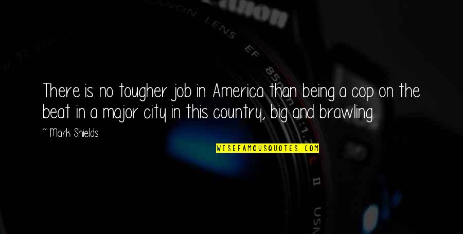 A Big City Quotes By Mark Shields: There is no tougher job in America than