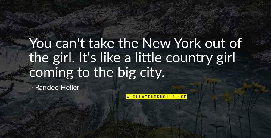 A Big City Quotes By Randee Heller: You can't take the New York out of