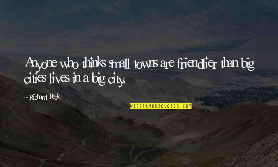 A Big City Quotes By Richard Peck: Anyone who thinks small towns are friendlier than