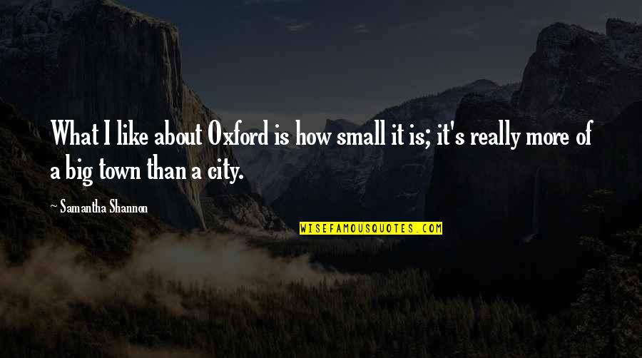 A Big City Quotes By Samantha Shannon: What I like about Oxford is how small