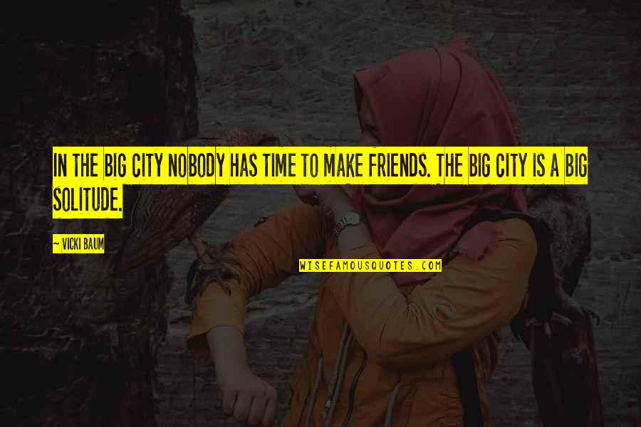 A Big City Quotes By Vicki Baum: In the big city nobody has time to