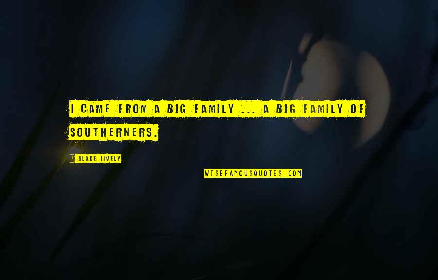 A Big Family Quotes By Blake Lively: I came from a big family ... a