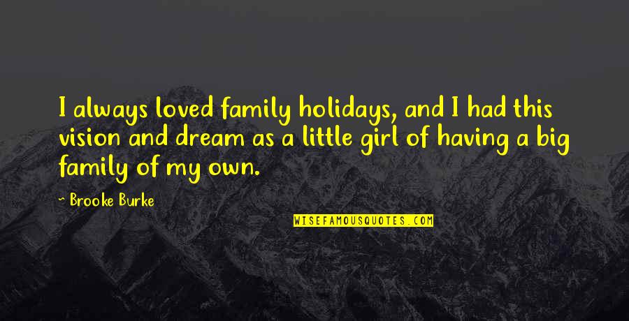 A Big Family Quotes By Brooke Burke: I always loved family holidays, and I had