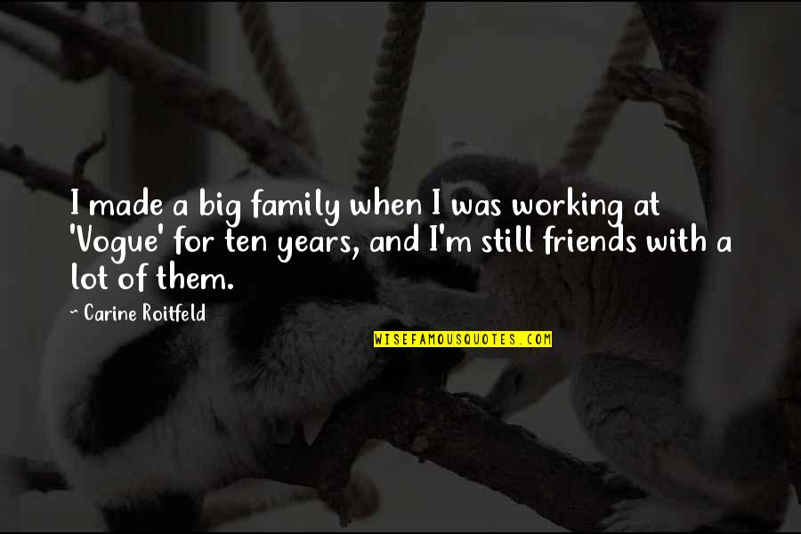 A Big Family Quotes By Carine Roitfeld: I made a big family when I was