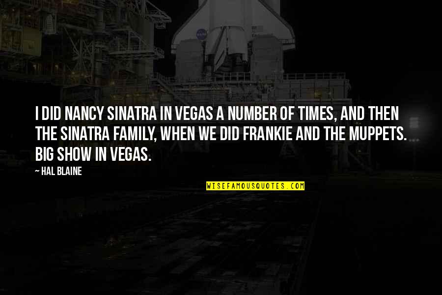 A Big Family Quotes By Hal Blaine: I did Nancy Sinatra in Vegas a number