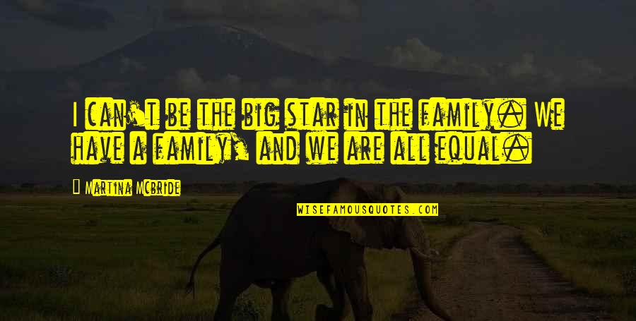 A Big Family Quotes By Martina Mcbride: I can't be the big star in the
