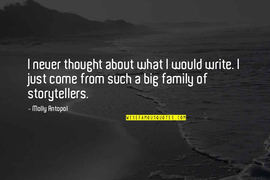 A Big Family Quotes By Molly Antopol: I never thought about what I would write.