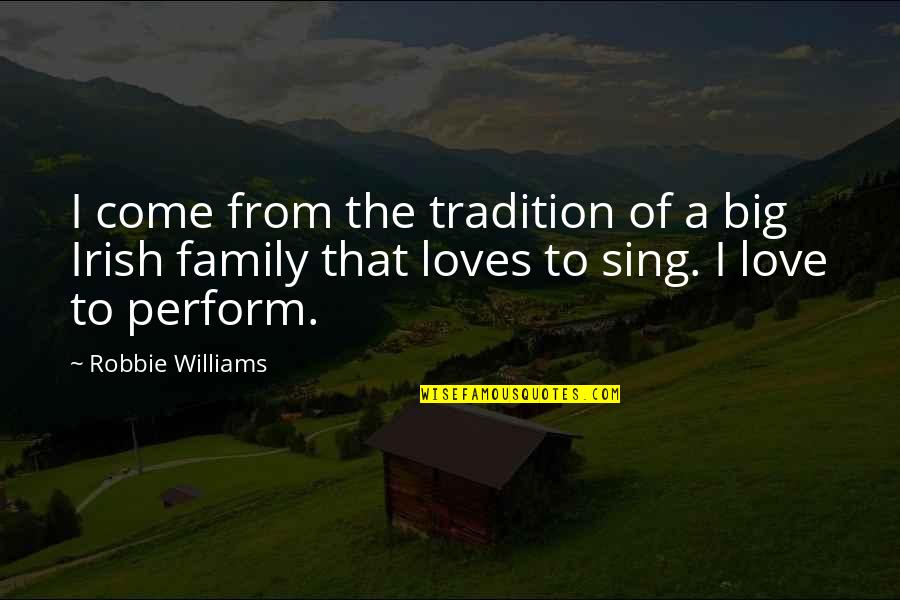 A Big Family Quotes By Robbie Williams: I come from the tradition of a big