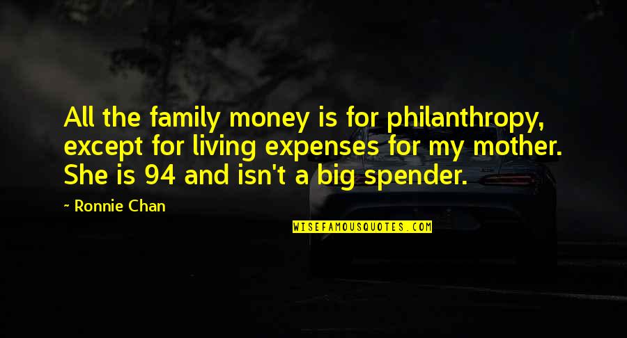 A Big Family Quotes By Ronnie Chan: All the family money is for philanthropy, except