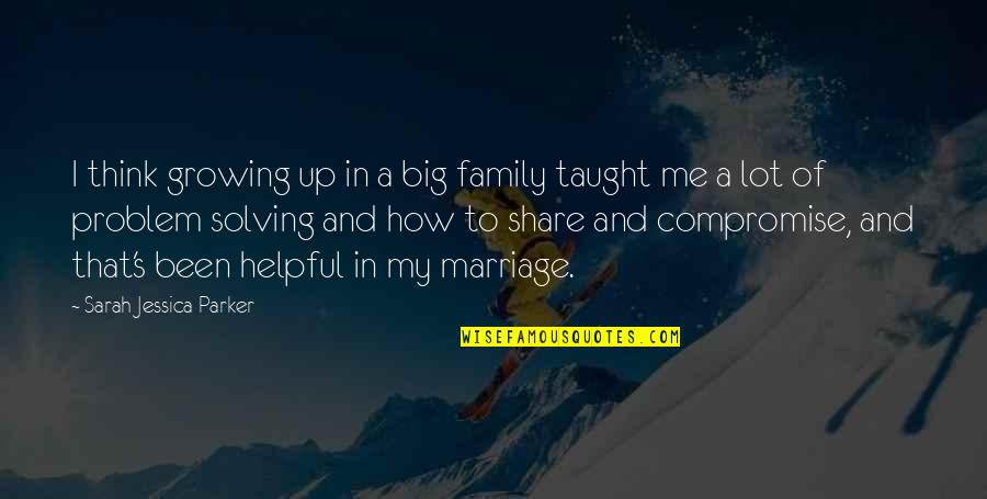 A Big Family Quotes By Sarah Jessica Parker: I think growing up in a big family