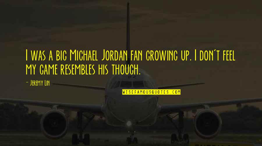 A Big Game Quotes By Jeremy Lin: I was a big Michael Jordan fan growing