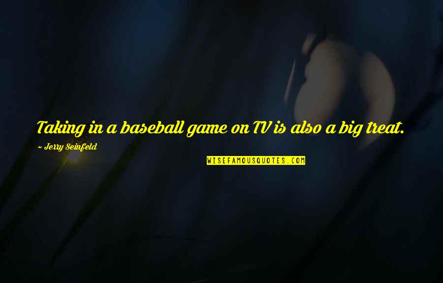 A Big Game Quotes By Jerry Seinfeld: Taking in a baseball game on TV is