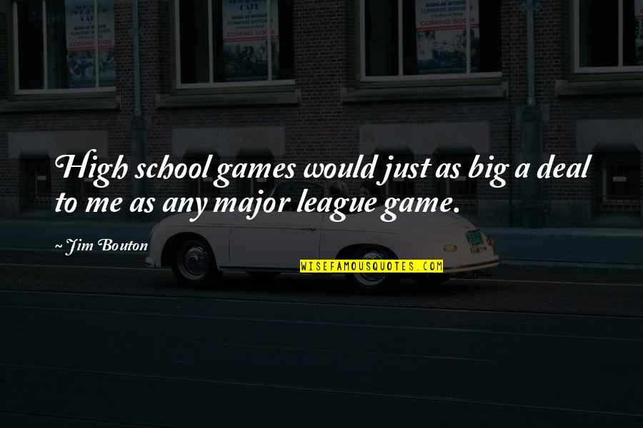 A Big Game Quotes By Jim Bouton: High school games would just as big a