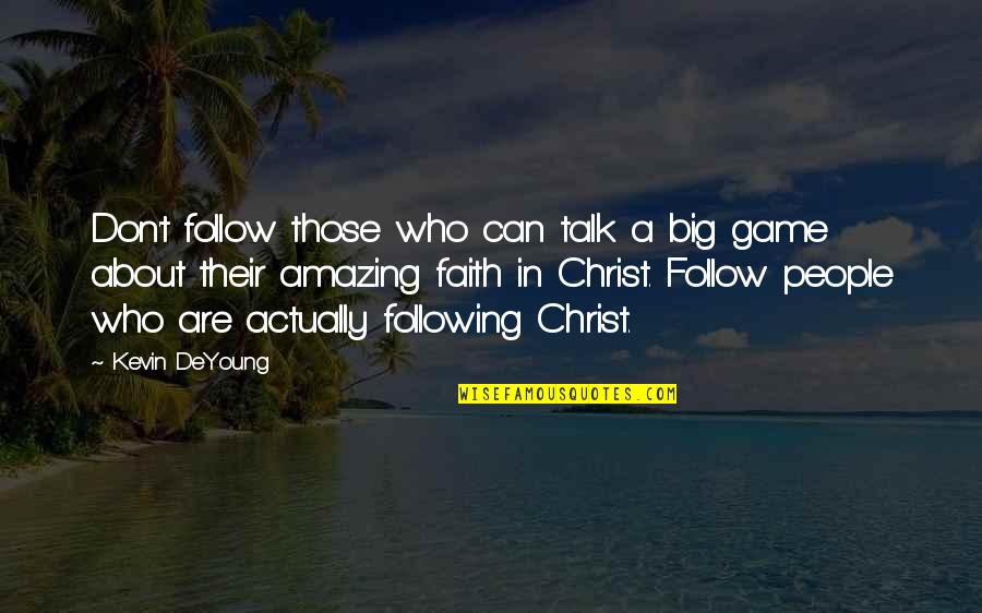 A Big Game Quotes By Kevin DeYoung: Don't follow those who can talk a big