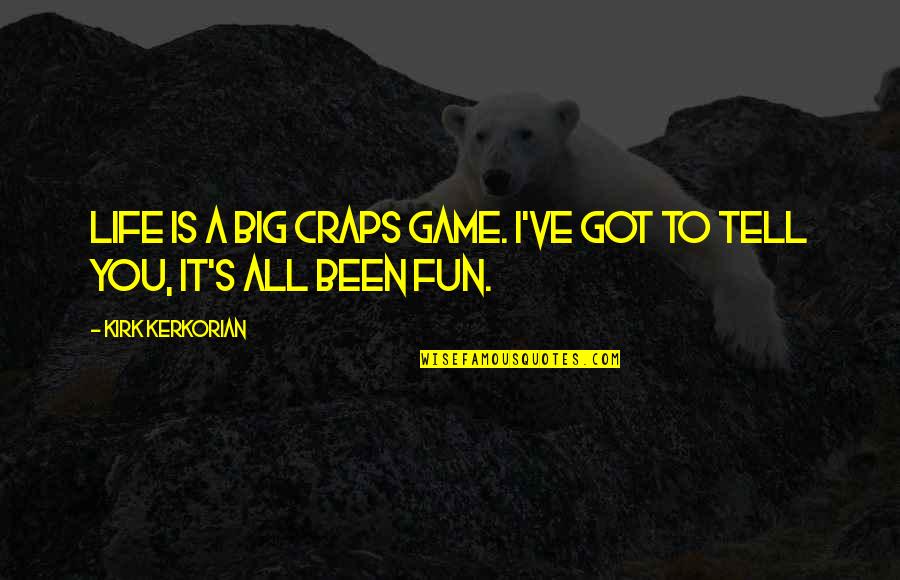 A Big Game Quotes By Kirk Kerkorian: Life is a big craps game. I've got