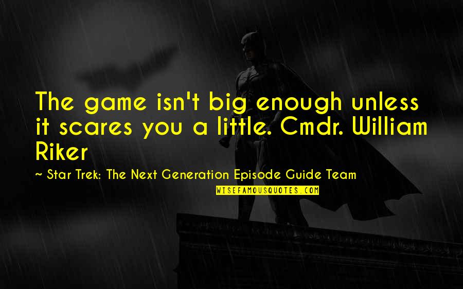 A Big Game Quotes By Star Trek: The Next Generation Episode Guide Team: The game isn't big enough unless it scares