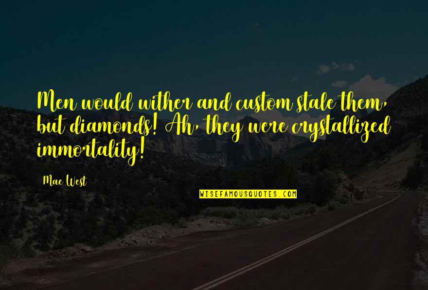 A Big Group Of Friends Quotes By Mae West: Men would wither and custom stale them, but A Big Group Of Friends Quotes By Mae West: Men would wither and custom stale them, but
