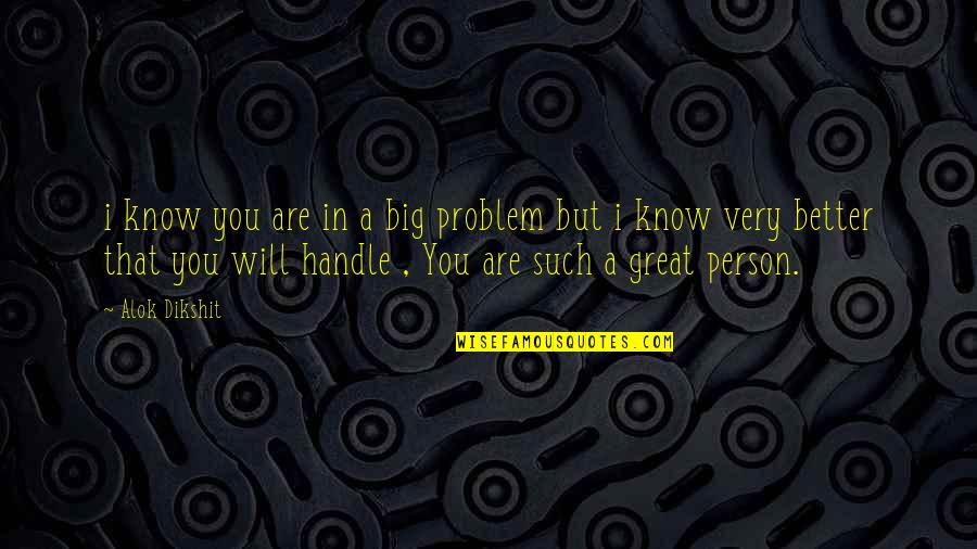 A Big Heart Quotes By Alok Dikshit: i know you are in a big problem
