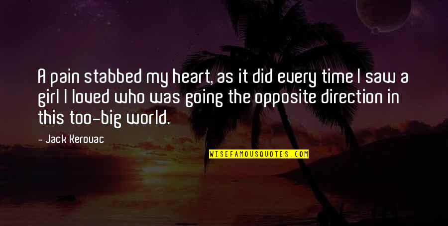 A Big Heart Quotes By Jack Kerouac: A pain stabbed my heart, as it did