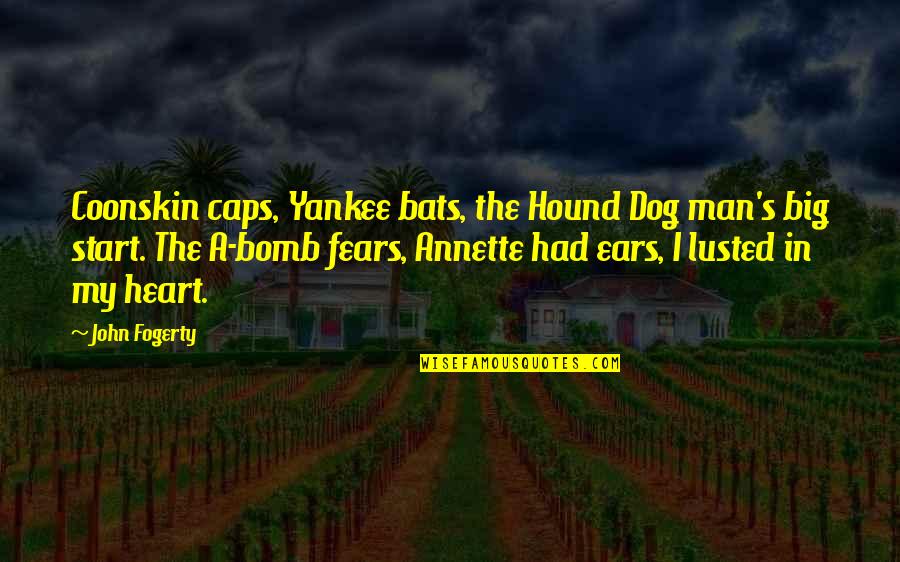 A Big Heart Quotes By John Fogerty: Coonskin caps, Yankee bats, the Hound Dog man's