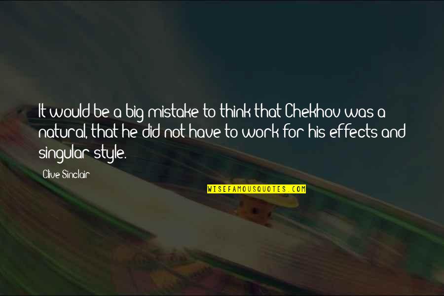 A Big Mistake Quotes By Clive Sinclair: It would be a big mistake to think A Big Mistake Quotes By Clive Sinclair: It would be a big mistake to think