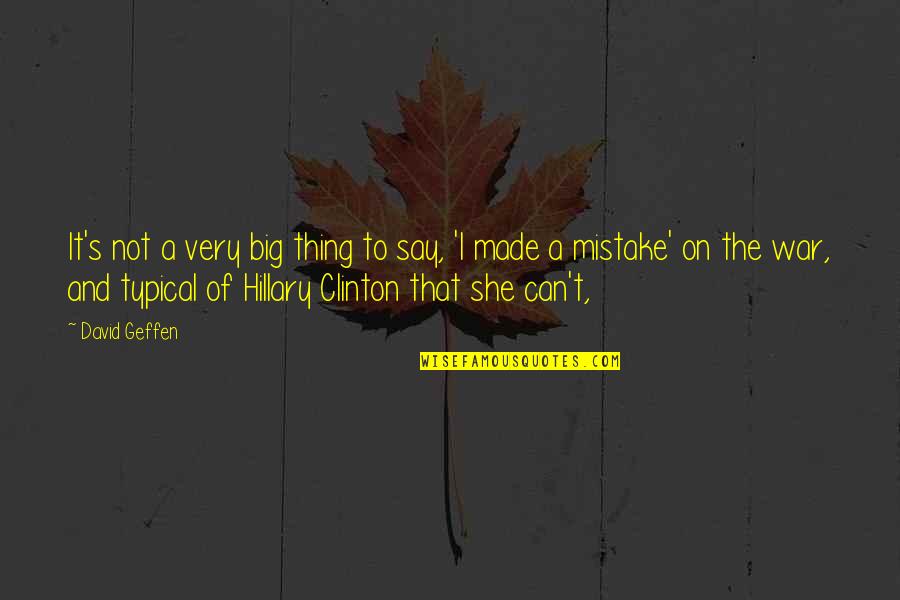 A Big Mistake Quotes By David Geffen: It's not a very big thing to say, A Big Mistake Quotes By David Geffen: It's not a very big thing to say,