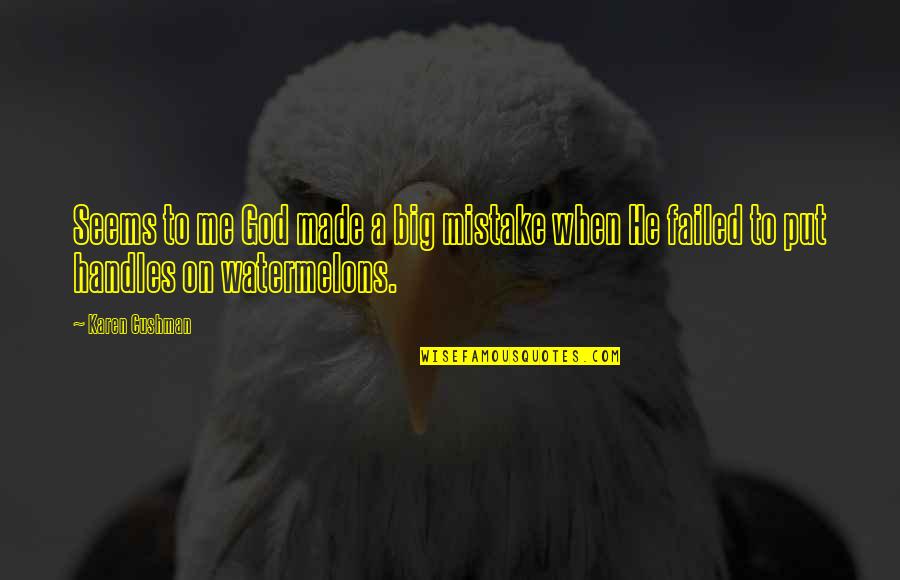 A Big Mistake Quotes By Karen Cushman: Seems to me God made a big mistake