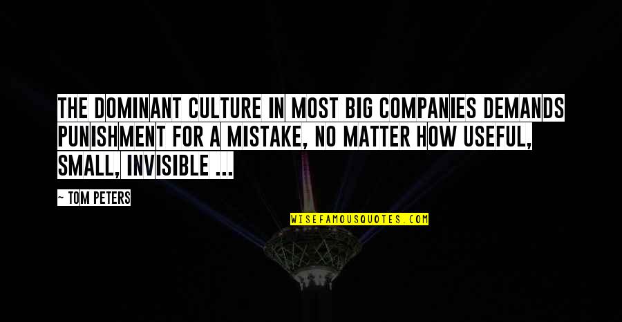 A Big Mistake Quotes By Tom Peters: The dominant culture in most big companies demands A Big Mistake Quotes By Tom Peters: The dominant culture in most big companies demands