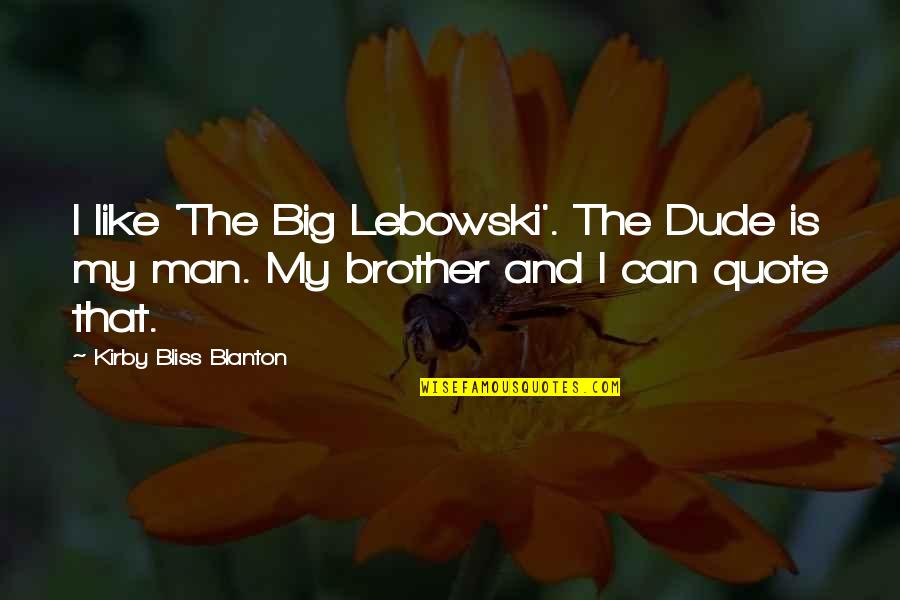 A Big Quote Quotes By Kirby Bliss Blanton: I like 'The Big Lebowski'. The Dude is