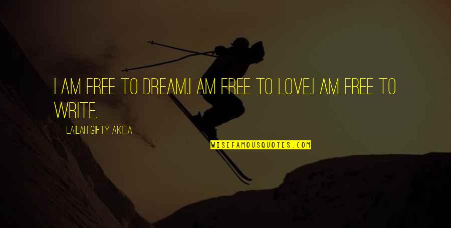 A Big Quote Quotes By Lailah Gifty Akita: I am free to dream.I am free to