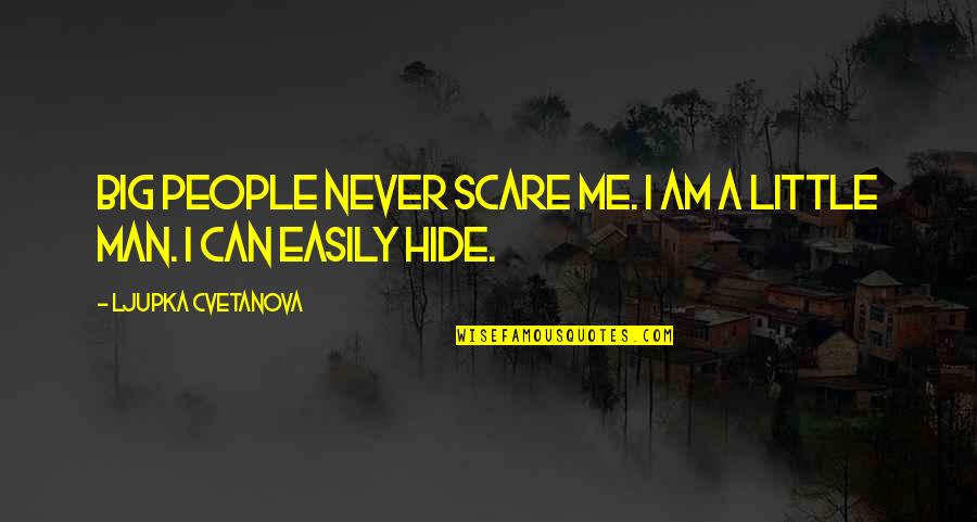 A Big Quote Quotes By Ljupka Cvetanova: Big people never scare me. I am a