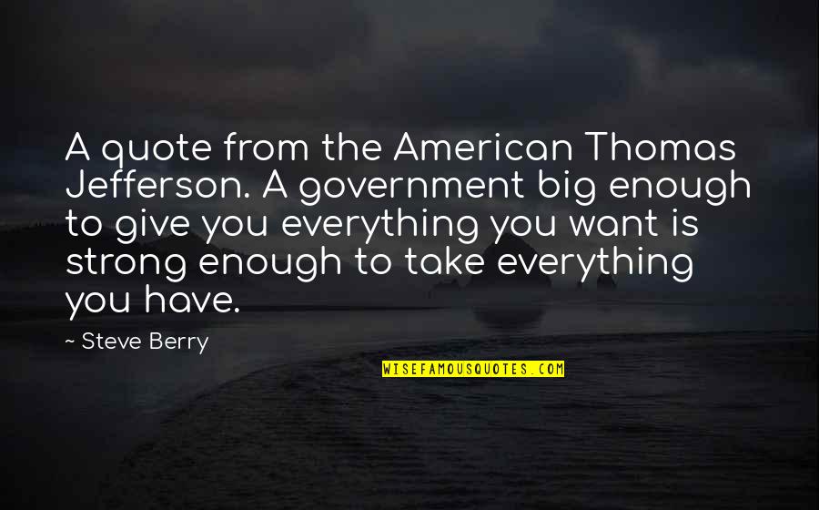 A Big Quote Quotes By Steve Berry: A quote from the American Thomas Jefferson. A