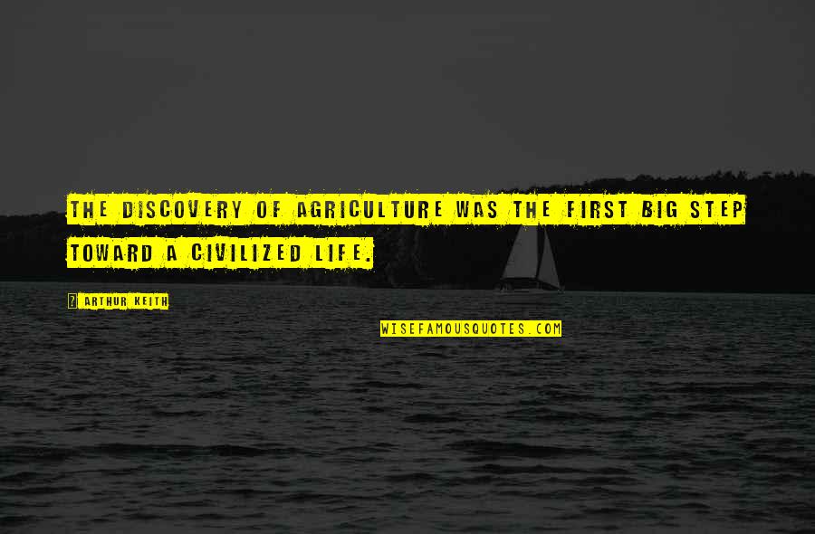 A Big Step Quotes By Arthur Keith: The discovery of agriculture was the first big