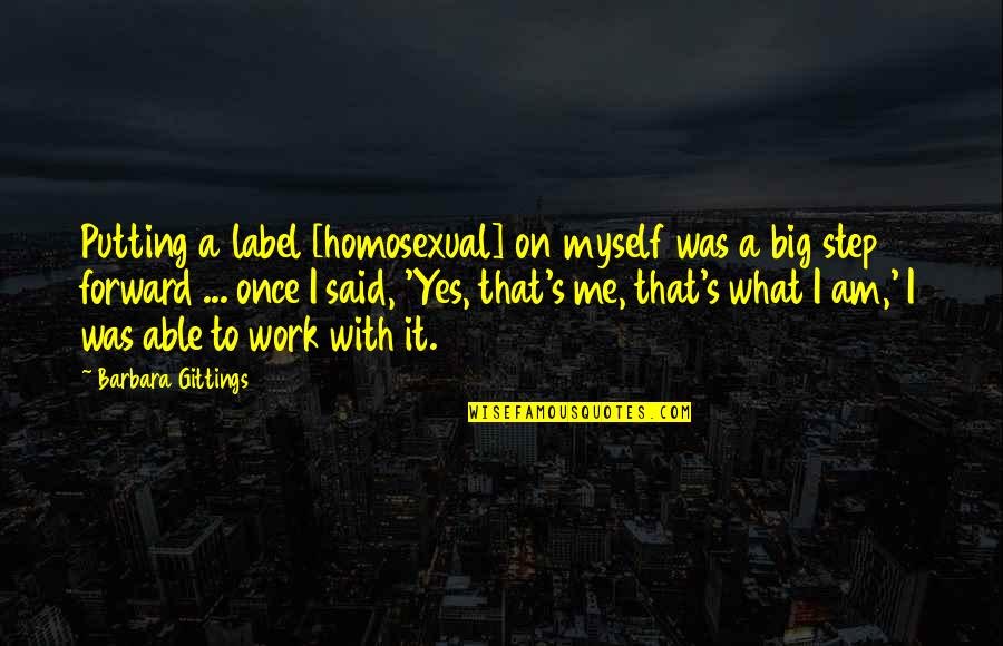 A Big Step Quotes By Barbara Gittings: Putting a label [homosexual] on myself was a