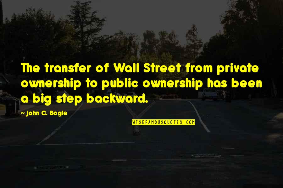 A Big Step Quotes By John C. Bogle: The transfer of Wall Street from private ownership