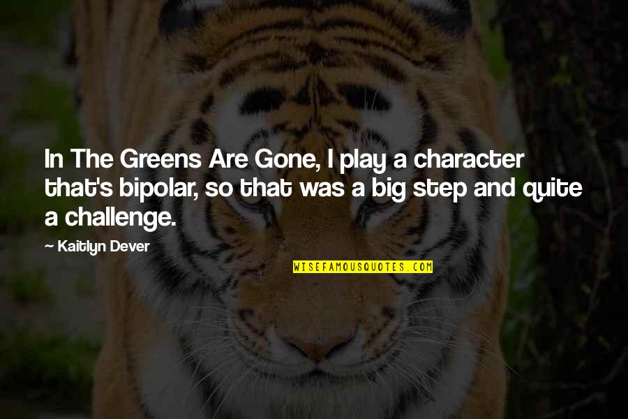 A Big Step Quotes By Kaitlyn Dever: In The Greens Are Gone, I play a