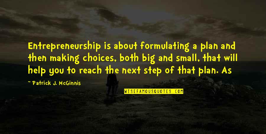 A Big Step Quotes By Patrick J. McGinnis: Entrepreneurship is about formulating a plan and then