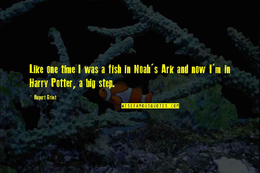 A Big Step Quotes By Rupert Grint: Like one time I was a fish in