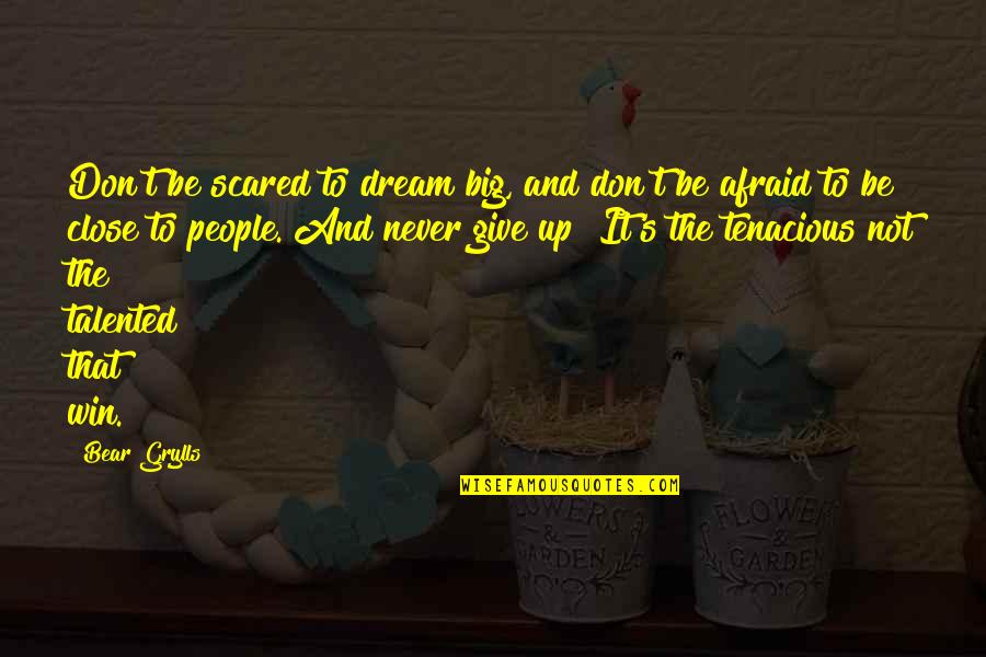 A Big Win Quotes By Bear Grylls: Don't be scared to dream big, and don't A Big Win Quotes By Bear Grylls: Don't be scared to dream big, and don't