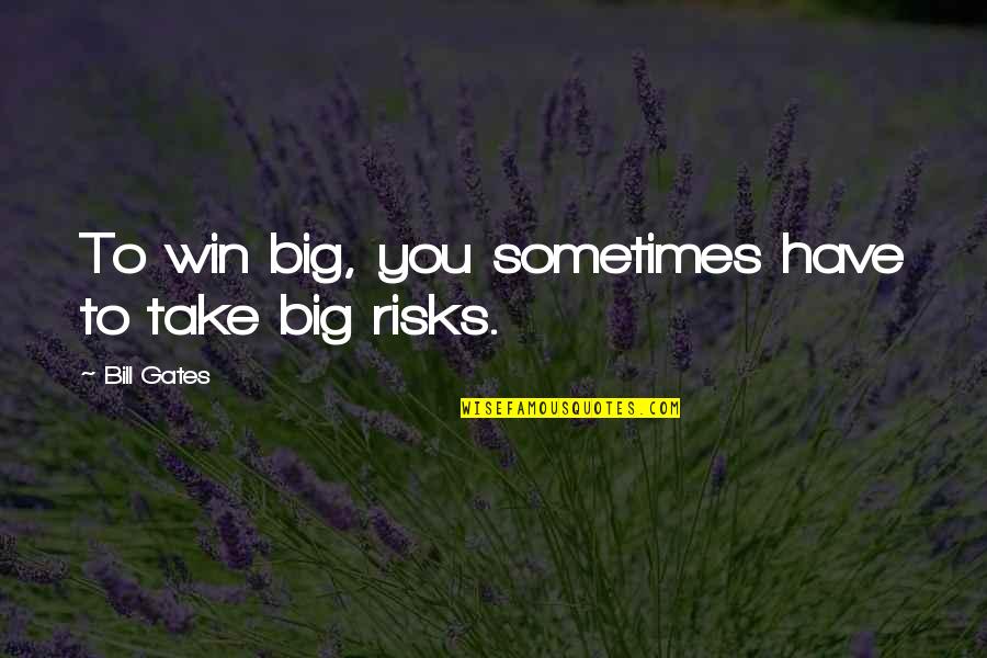 A Big Win Quotes By Bill Gates: To win big, you sometimes have to take