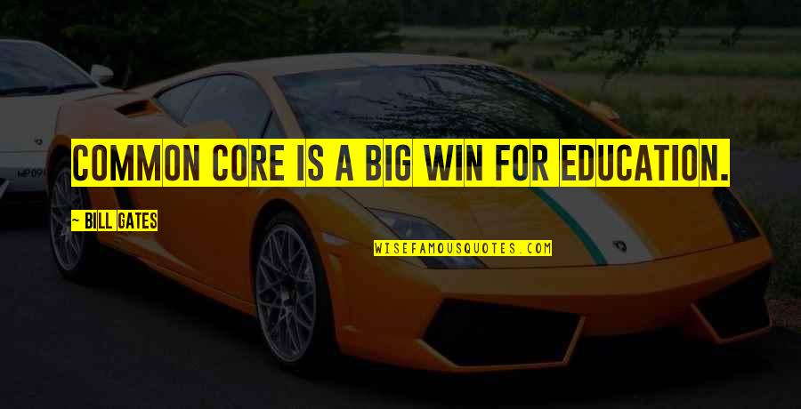 A Big Win Quotes By Bill Gates: Common Core is a big win for education. A Big Win Quotes By Bill Gates: Common Core is a big win for education.