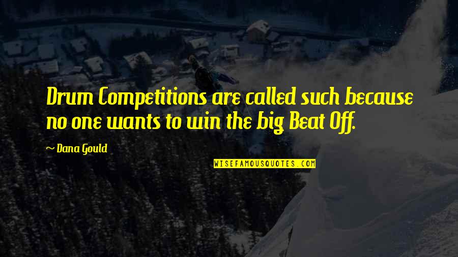A Big Win Quotes By Dana Gould: Drum Competitions are called such because no one