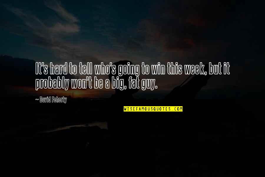A Big Win Quotes By David Feherty: It's hard to tell who's going to win A Big Win Quotes By David Feherty: It's hard to tell who's going to win